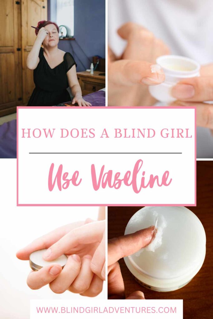 Blind Girl Hacks: How to Use Vaseline On Skin pin